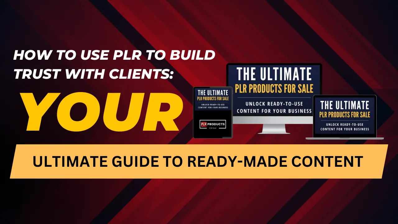 Guide on using PLR content to build trust with clients through customization and effective content strategies